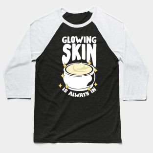 Glowing Skin Is Always In Esthetician Gift Baseball T-Shirt